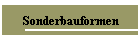 Sonderbauformen